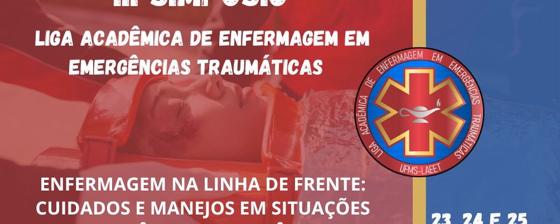 III Simpósio da Liga Acadêmica de Enfermagem em Emergências Traumáticas - Enfermagem na linha de frente: cuidados e manejos em situações de urgência e emergência