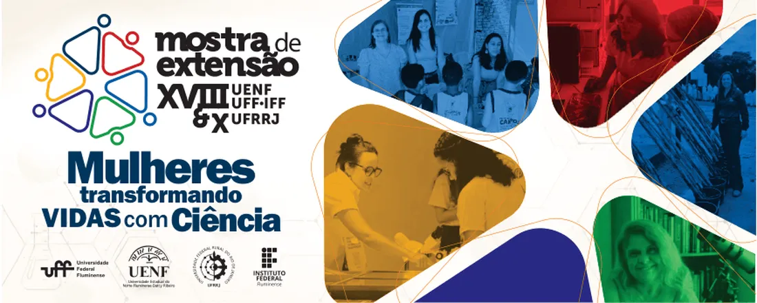 XVIII Mostra de Extensão UENF UFF IFF e X UFRRJ: Mulheres Transformando Vidas ComCiência