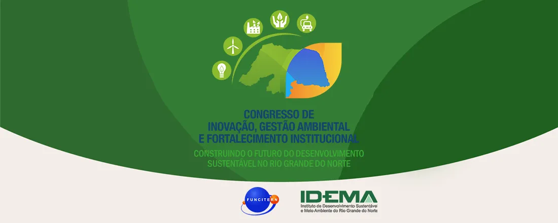 CONGRESSO DE INOVAÇÃO, GESTÃO AMBIENTAL E FORTALECIMENTO INSTITUCIONAL: CONSTRUINDO O FUTURO DO DESENVOLVIMENTO SUSTENTÁVEL DO RIO GRANDE DO NORTE