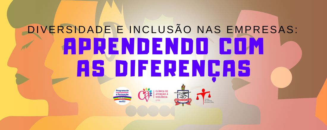 DIVERSIDADE E INCLUSÃO NAS EMPRESAS: APRENDENDO COM AS DIFERENÇAS