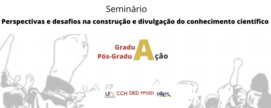 SEMINÁRIO PERSPECTIVAS E DESAFIOS NA CONSTRUÇÃO E DIVULGAÇÃO DO CONHECIMENTO CIENTÍFICO