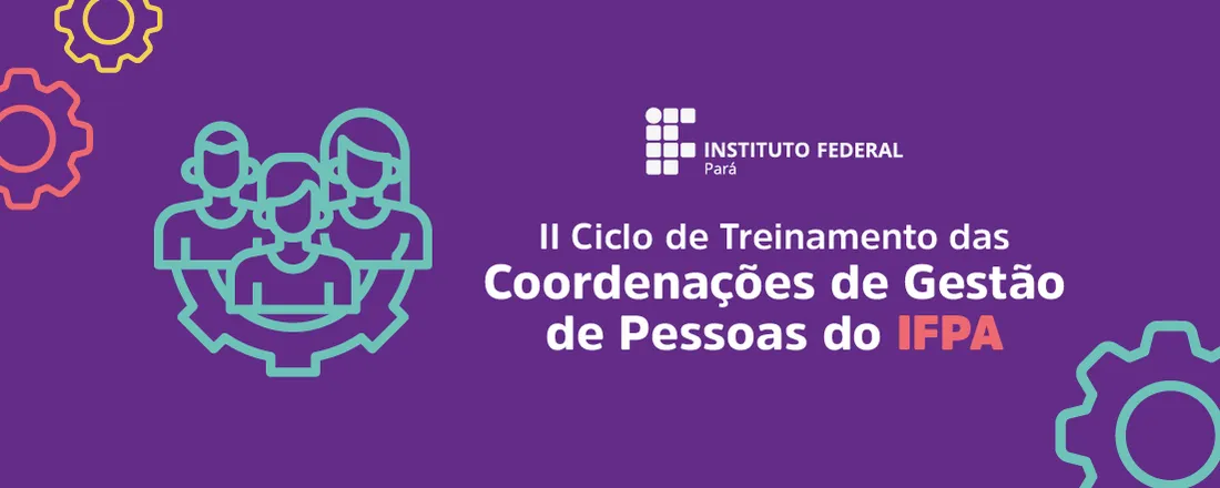 II Ciclo de Treinamento dos(as) Coordenadores(as) de Gestão de Pessoas do IFPA