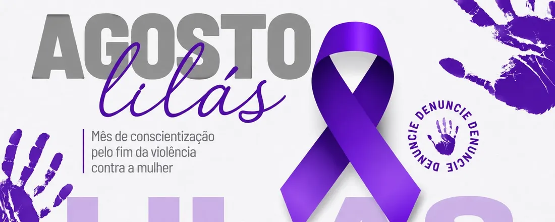 Agosto Lilás 2026: Pelo Fim da Violência Contra a Mulher