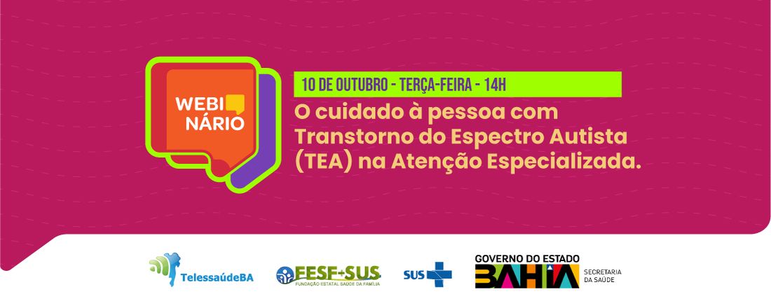 Webnário: O cuidado à pessoa com Transtorno do Espectro Autista (TEA) na Atenção Especializada.