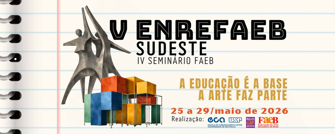 V Encontro Regional da Federação de Arte Educadores do Brasil Região Sudeste e IV Seminário da Federação de Arte Educadores do Brasil - FAEB