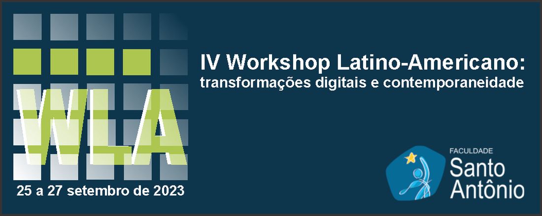 IV WORKSHOP LATINO-AMERICANO: transformações digitais e contemporaneidade – WLA2023 |  ISSN 2965-6621