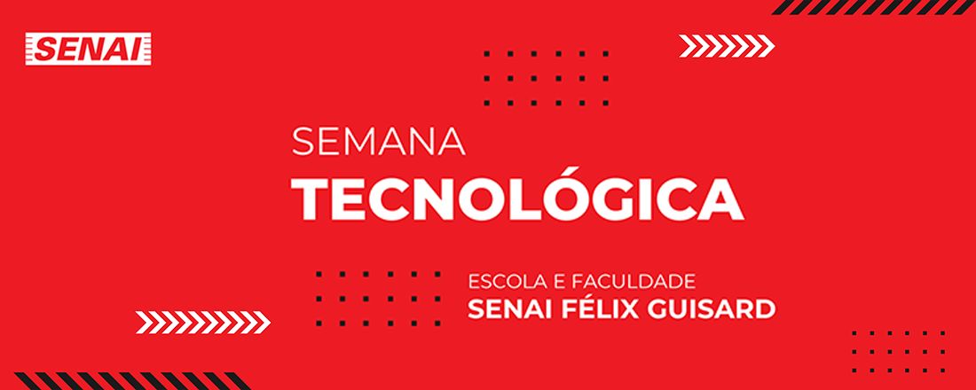 SEMANA DE TECNOLOGIA - ESCOLA E FACULDADE SENAI FÉLIX GUISARD 2024