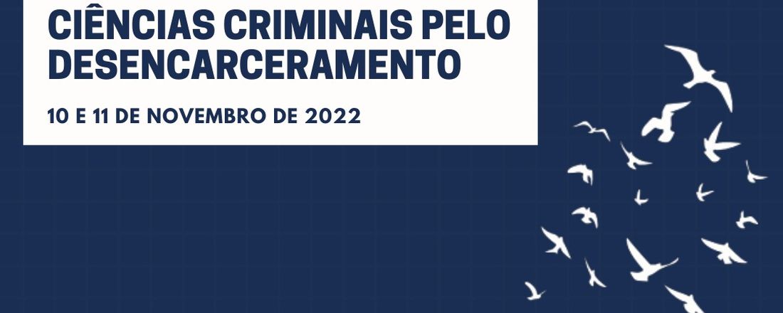 IX Seminário do Grupo Direito Penal e Democracia: "Ciências Criminais pelo Desencarceramento"