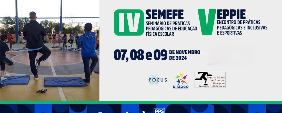 IV Seminário de Práticas Pedagógicas de Educação Física Escolar e V Encontro de Práticas Pedagógicas e Inclusivas e Esportivas