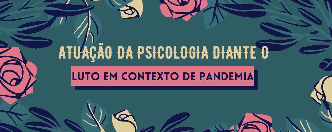 Minicurso: Atuação da Psicologia diante o Luto em Contexto de Pandemia