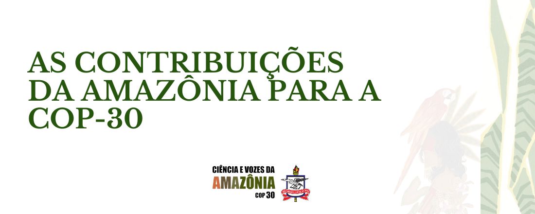AS CONTRIBUIÇÕES DA AMAZÔNIA PARA A COP-30