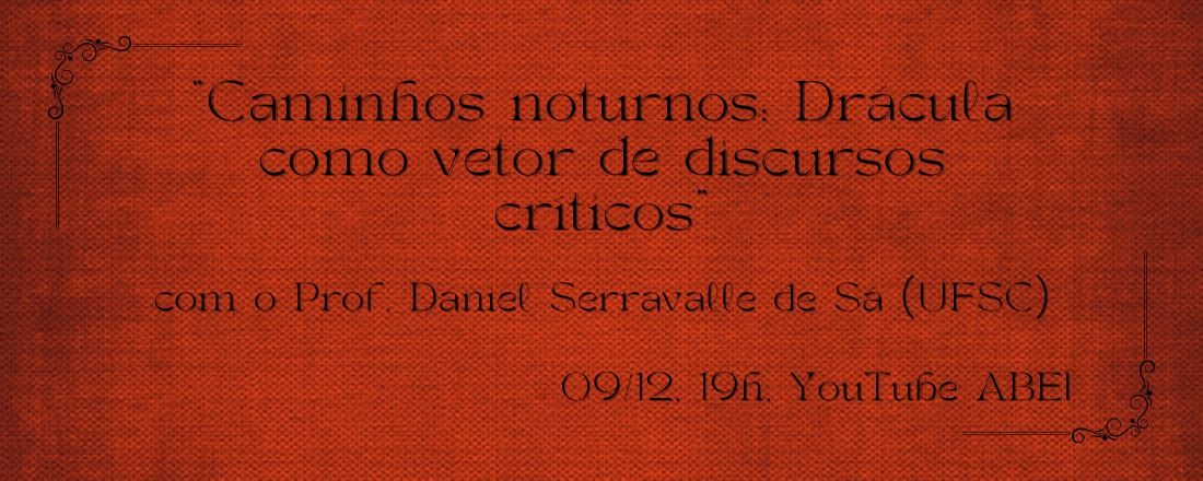 Caminhos Noturnos: Drácula como vetor de discursos críticos, com Daniel Serravalle de Sá (UFSC)