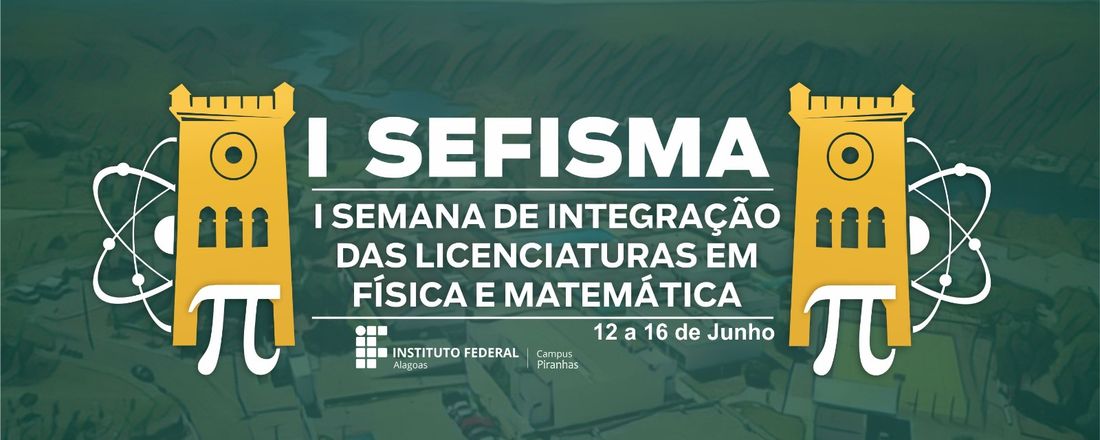 I SEMANA DE INTEGRAÇÃO DAS LICENCIATURAS EM FÍSICA E MATEMÁTICA