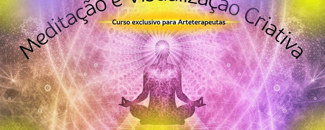 Meditação e Visualização Criativa - Curso exclusivo para Arteterapeutas