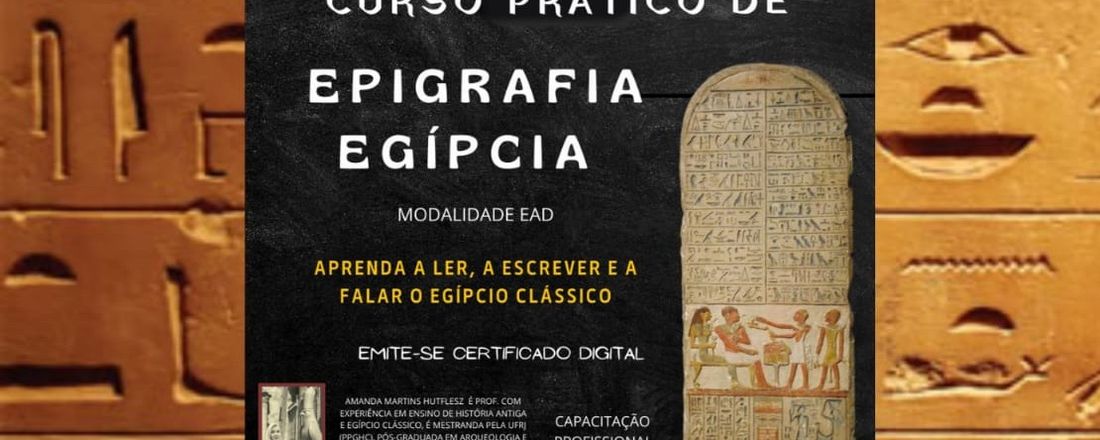 CURSO DE FORMAÇÃO CONTINUADA NA ÁREA DE ESCRITA ANTIGA:  CURSO PRÁTICO DE EPIGRAFIA EGÍPCIA PARA INICIANTES (EAD)