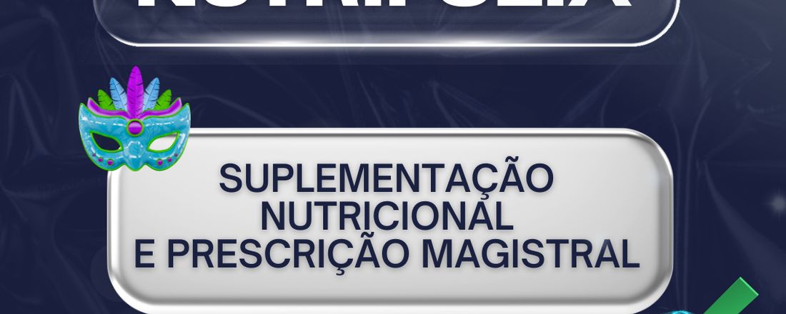 SUPLEMENTAÇÃO NUTRICIONAL E PRESCRIÇÃO MAGISTRAL