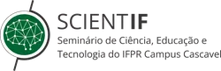 VII SCIENTIF – Seminário de Ciência, Educação e Tecnologia, VII IFTech- Feira de Inovação Tecnológica e II Fórum de Sustentabilidade do Campus Cascavel