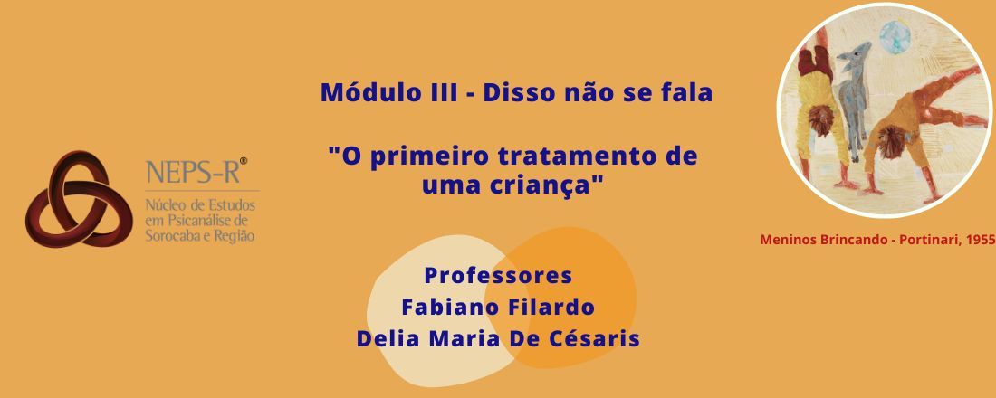 Mód. III - Disso não se fala - "A primeira psicanálise de uma criança" - 2 aulas com Fabiano Filardo e Delia Maria De Césaris