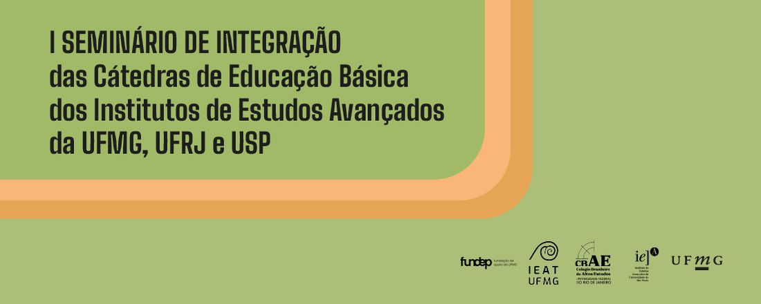 I Seminário de Integração das Cátedras de Educação Básica dos Institutos de Estudos Avançados da UFMG, UFRJ e USP