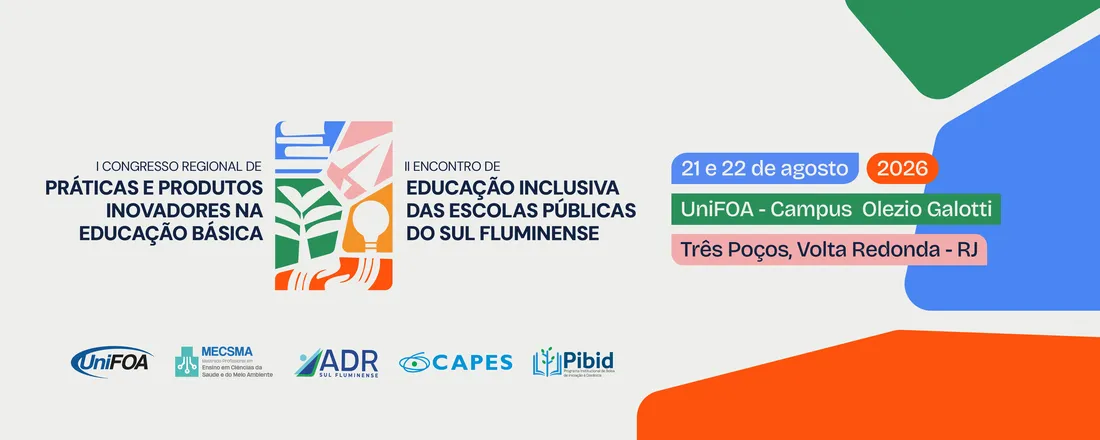 I Congresso Regional de Práticas e Produtos Inovadores na Educação Básica e II Encontro de Educação Inclusiva das Escolas Públicas do Sul Fluminense