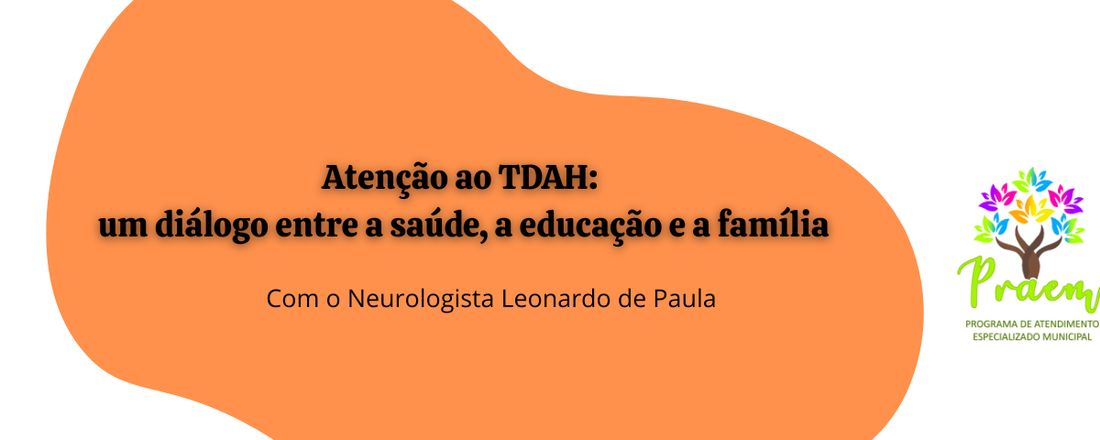 Palestra "Atenção ao TDAH: um diálogo entre a saúde, a educação e a família" com o Neurologista Leonardo de Paula.