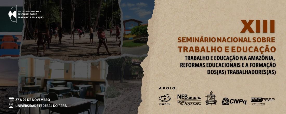 XIII SEMINÁRIO NACIONAL SOBRE TRABALHO E EDUCAÇÃO:  TRABALHO E EDUCAÇÃO NA AMAZÔNIA, REFORMAS EDUCACIONAIS E A FORMAÇÃO DOS(AS) TRABALHADORES(AS)