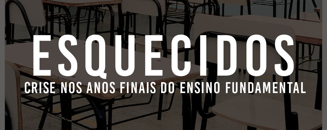 Sessão Especial - ESQUECIDOS! Crise nos Anos Finais do Ensino Fundamental