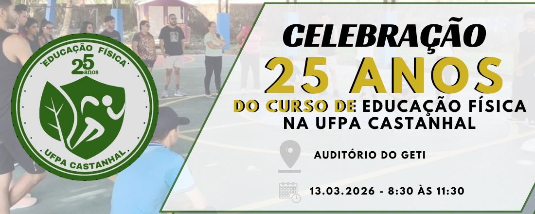 CELEBRAÇÃO DOS 25 ANOS DO CURSO DE EDUCAÇÃO FÍSICA NA UFPA CASTANHAL