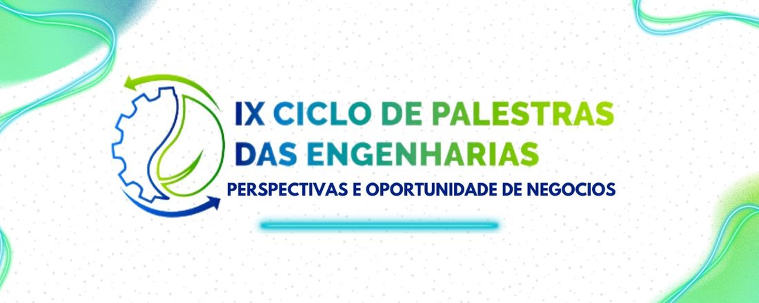 IX Ciclo de Palestras das Engenharias - Perspectivas e Oportunidades de Negócios para a Engenharias