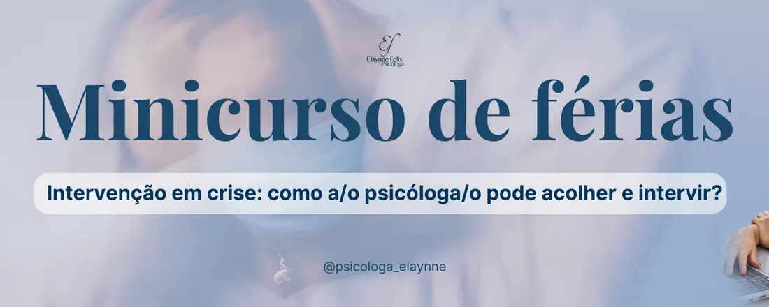 Minicurso de férias - Intervenção em crise: como a/o psicóloga/o pode acolher e intervir?
