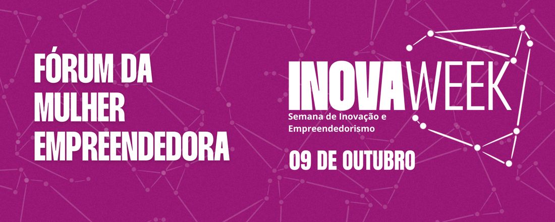 INOVAWEEK - Fórum da Mulher Empreendedora