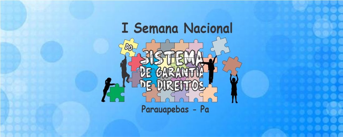 SEMANA NACIONAL DO SISTEMA DE GARANTIA DE DIREITOS & Encontro de Conselheiros (as)  e Ex- Conselheiros (as) Tutelares