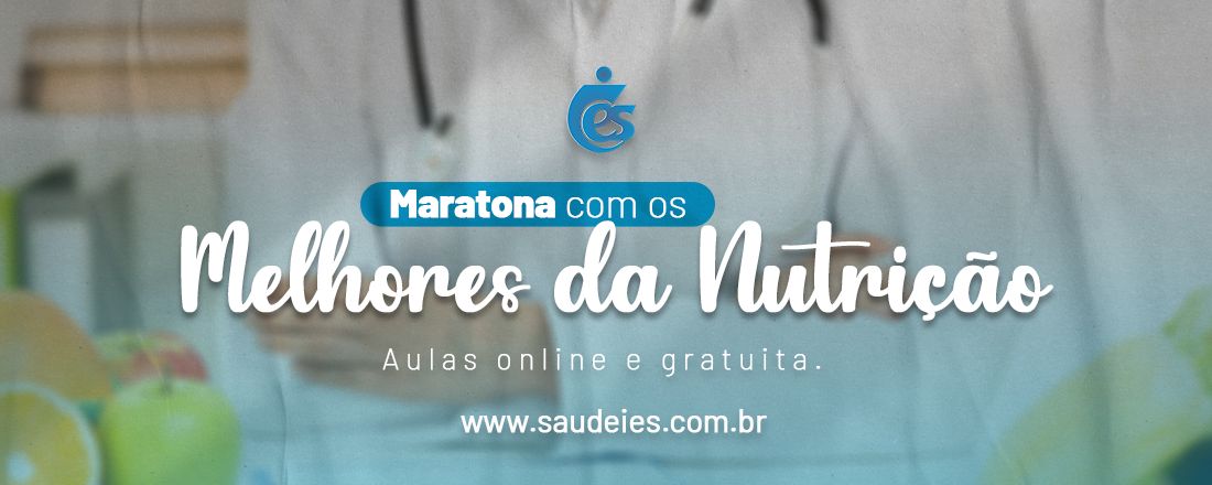 Maratona com os melhores da Nutrição