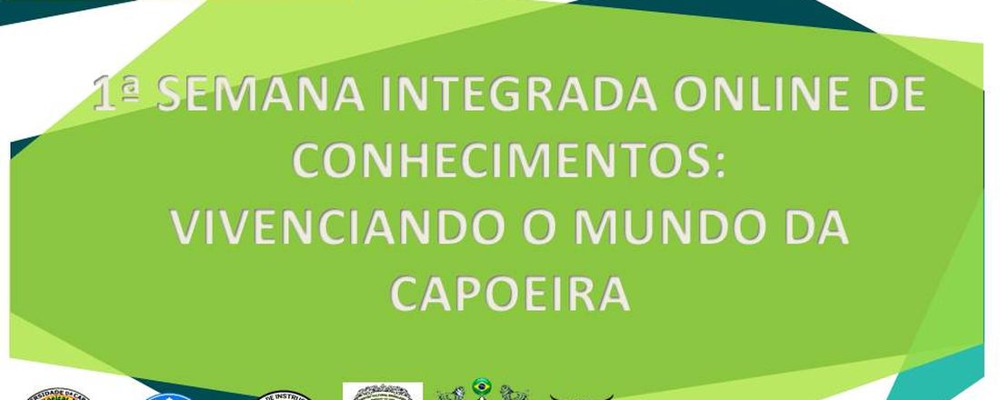 1ª SEMANA INTEGRADA  ONLINE DE CONHECIMENTOS: VIVENCIANDO O MUNDO  DA CAPOEIRA. ANAIS ISSN 2763-8634