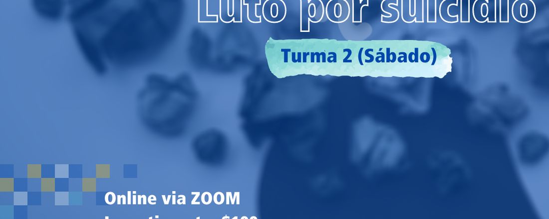 Grupo de estudos Luto por Suicídio (TURMA 2 - SÁBADO)