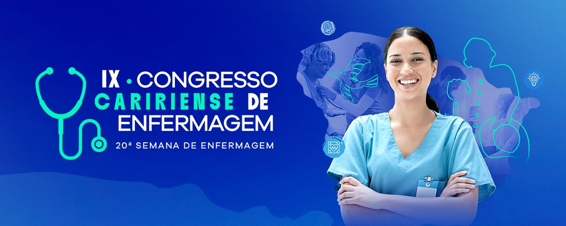 IX Congresso Caririense de Enfermagem e 20ª Semana de Enfermagem do Centro Universitário Dr. Leão Sampaio: práticas clínicas em enfermagem para o cuidado integral à saúde