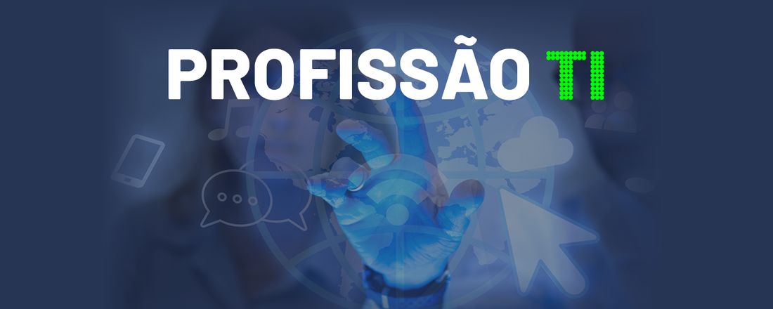 PROFISSÃO TI: MESA REDONDA SOBRE HABILIDADES E CONHECIMENTOS ESSENCIAIS AO PROFISSIONAL DE  TECNOLOGIA DA INFORMAÇÃO (TI)