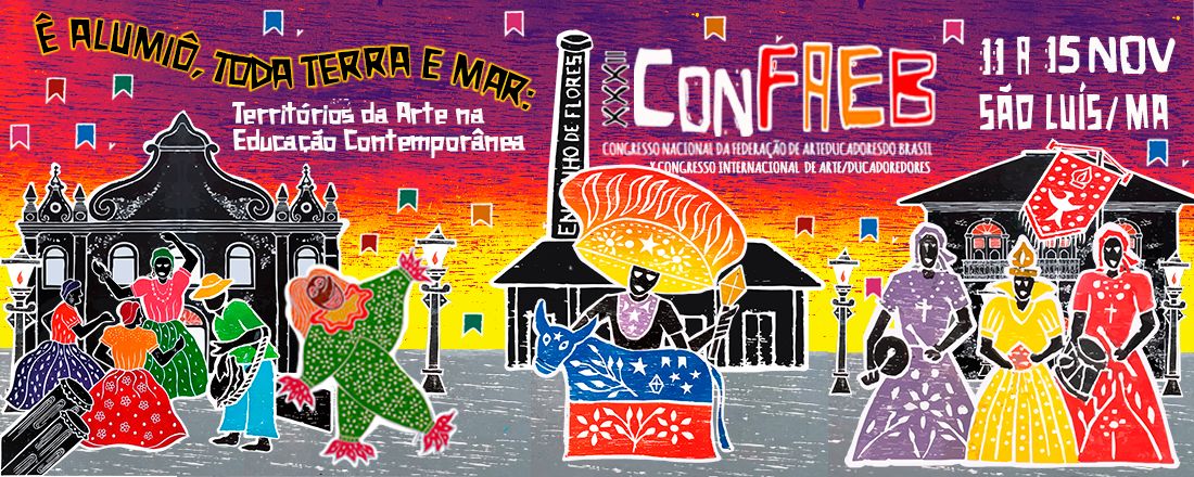 XXXII CONGRESSO NACIONAL DA FEDERAÇÃO DE ARTE/EDUCADORES DO BRASIL (CONFAEB) e X CONGRESSO INTERNACIONAL DE ARTE/EDUCADORES (CONIAE)