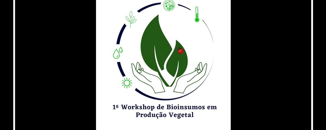 1º Workshop de Bioinsumos em Produção Vegetal