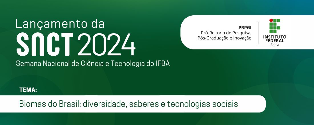 "Lançamento da XXI Semana Nacional de Ciência e Tecnologia - IFBA 'Biomas do Brasil: diversidade, saberes e tecnologias sociais'"