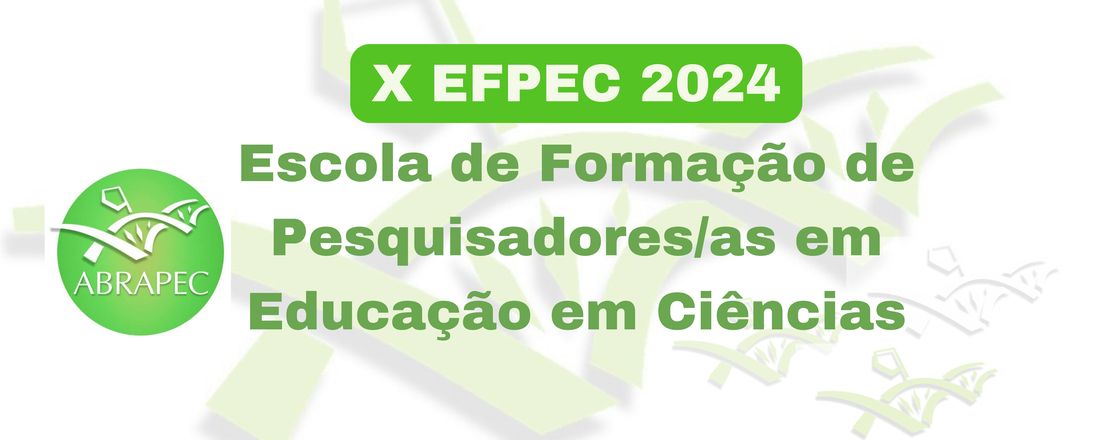 X Escola de Formação de Pesquisadores/as em Educação em Ciências - X EFPEC 2024