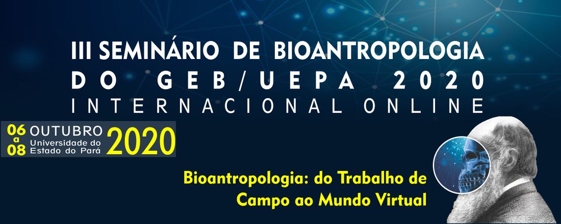 III SEMINÁRIO DE BIOANTROPOLOGIA DO GEB/UEPA Online: Do Trabalho de Campo ao Mundo Virtual