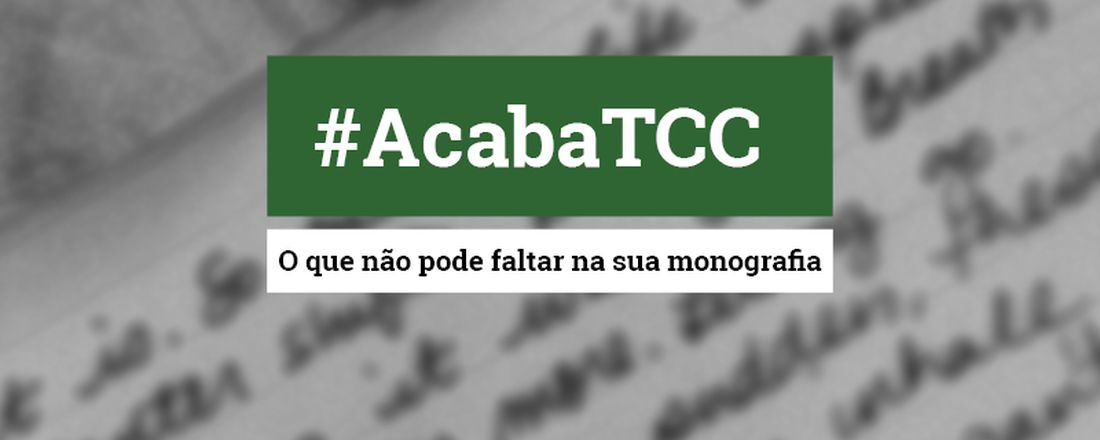 #AcabaTCC: O que não pode faltar na sua monografia