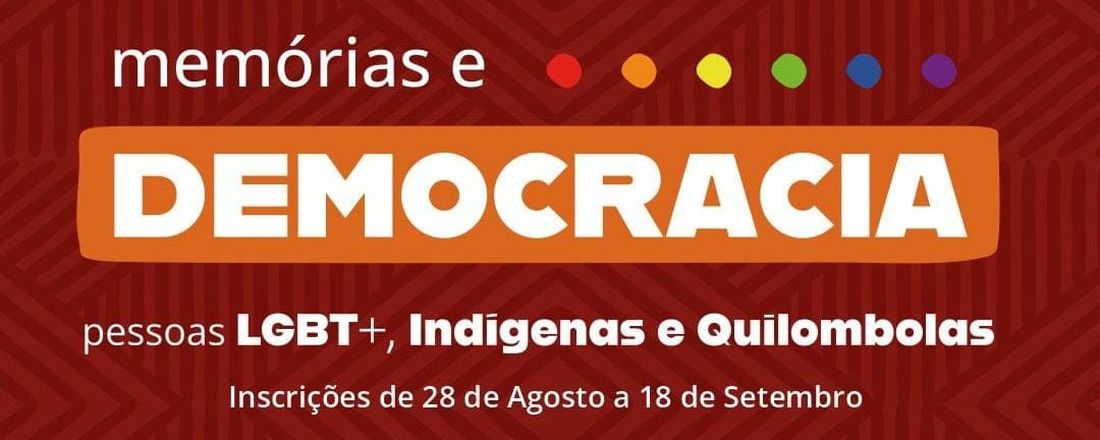 17ª PRIMAVERA DOS  MUSEUS:  Memórias e Democracia: pessoas LGBT+, Indígenas e Quilombolas