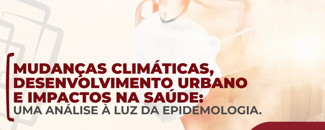 Mudanças climáticas, desenvolvimento urbano e impactos na saúde: uma análise à luz da epidemiologia
