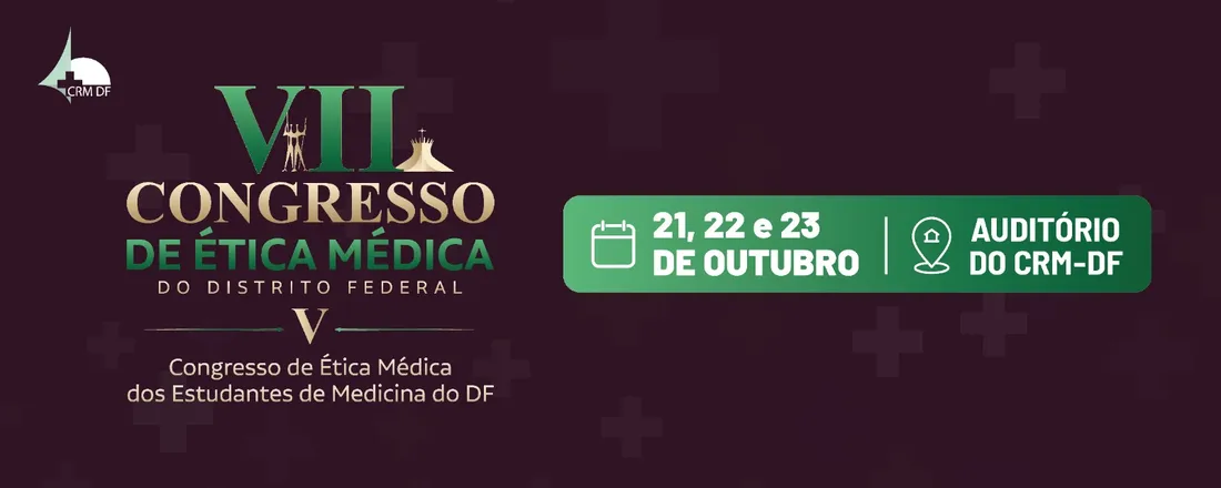 VII Congresso de Ética Médica do Distrito Federal e o V Congresso de Ética dos Estudantes de Medicina do DF