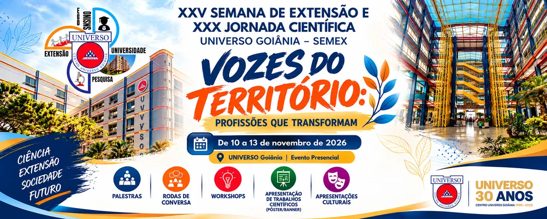 XXV SEMANA DE EXTENSÃO E XXX JORNADA CIENTÍFICA UNIVERSO GOIÂNIA: VOZES DO TERRITÓRIO: PROFISSÕES QUE TRANSFORMAM", XXV SEMEX.