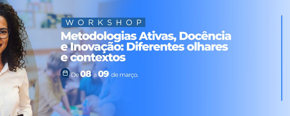 METODOLOGIAS ATIVAS, DOCÊNCIA E INOVAÇÃO: DIFERENTES OLHARES E CONTEXTOS