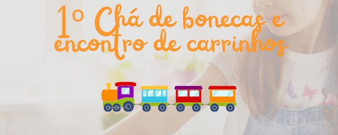1• Chá de bonecas e Encontro de carrinhos