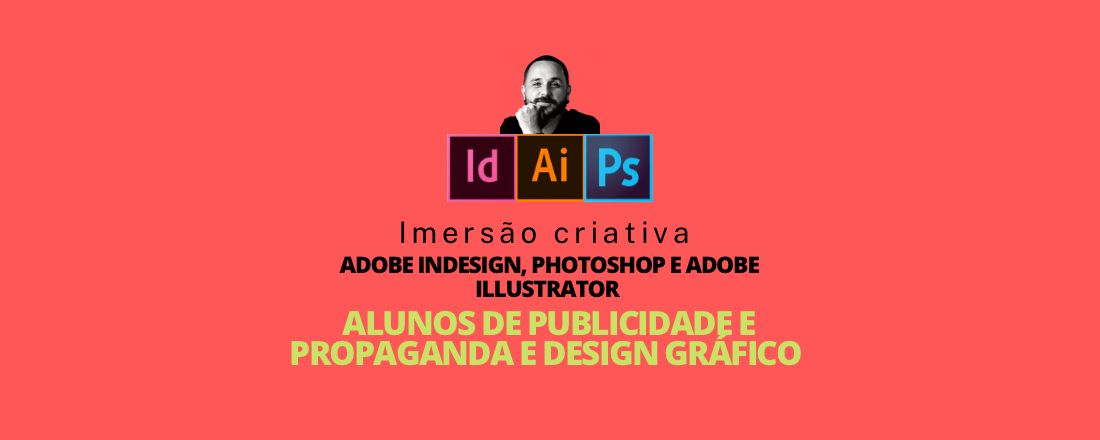 IMERSÃO CRIATIVA PARA ESTUDANTES DE PUBLICIDADE |ADOBE INDESIGN| PHOTOSHOP | ILLUSTRTOR